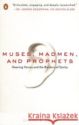 Muses, Madmen, and Prophets: Hearing Voices and the Borders of Sanity Daniel B. Smith 9780143113157 Penguin Books - książka