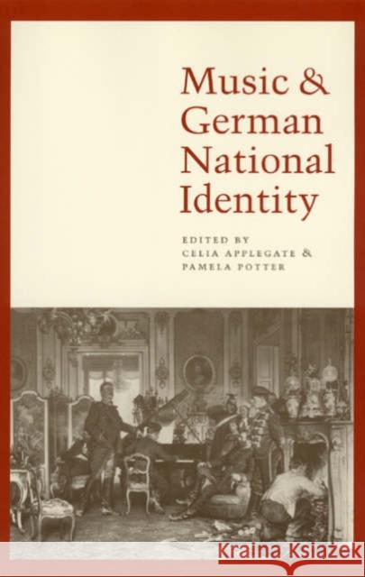 Music and German National Identity Celia Applegate Pamela Potter University of Chicago Press 9780226021317 University of Chicago Press - książka