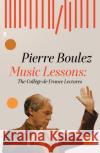 Music Lessons: The College de France Lectures Boulez, Pierre 9780571334278 Faber & Faber