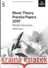 Music Theory Practice Papers 2019 Model Answers, ABRSM Grade 5 ABRSM 9781786013774 The Associated Board of the Royal Schools of 