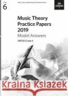 Music Theory Practice Papers 2019 Model Answers, ABRSM Grade 6 ABRSM 9781786013781 The Associated Board of the Royal Schools of 