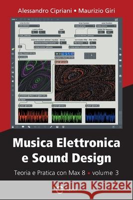 Musica Elettronica e Sound Design - Teoria e Pratica con Max 8 - volume 3 Alessandro Cipriani Maurizio Giri 9788899212223 Contemponet - książka