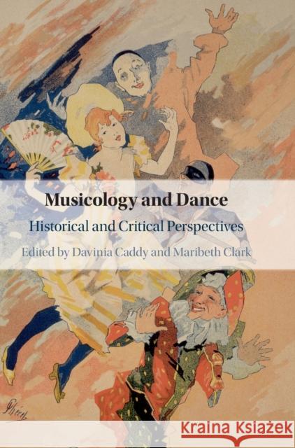 Musicology and Dance: Historical and Critical Perspectives Davinia Caddy, Maribeth Clark 9781108476188 Cambridge University Press - książka