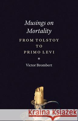 Musings on Mortality: From Tolstoy to Primo Levi Victor Brombert 9780226323824 University of Chicago Press - książka
