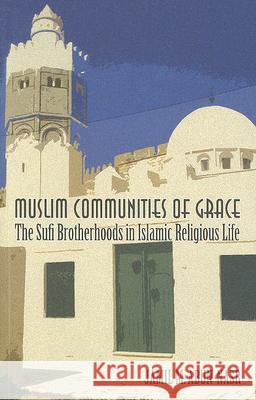 Muslim Communities of Grace: The Sufi Brotherhoods in Islamic Religious Life Jamil M. Abun-Nasr 9780231143318 Columbia University Press - książka