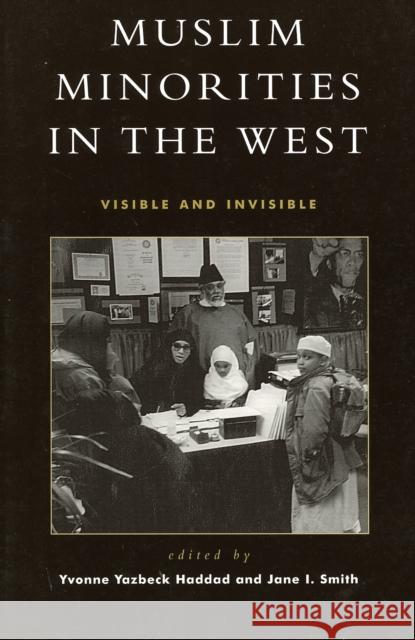 Muslim Minorities in the West: Visible and Invisible Haddad, Yvonne Yazbeck 9780759102187 Altamira Press - książka