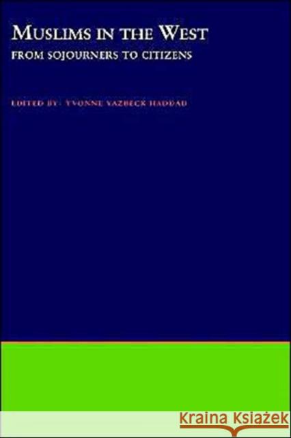 Muslims in the West: From Sojourners to Citizens Haddad, Yvonne Yazbeck 9780195148053 Oxford University Press, USA - książka