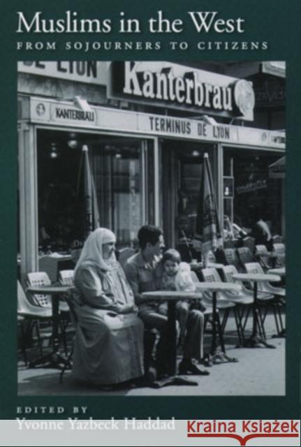 Muslims in the West: From Sojourners to Citizens Haddad, Yvonne Yazbeck 9780195148060 Oxford University Press, USA - książka