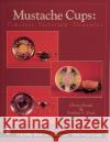 Mustache Cups: Timeless Victorian Treasures Glenn Erardi 9780764309243 Schiffer Publishing