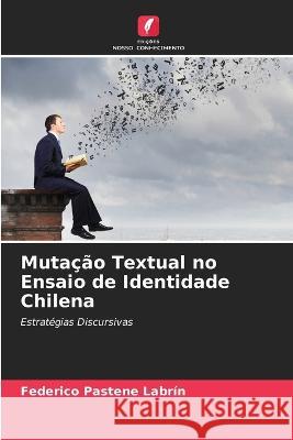 Mutacao Textual no Ensaio de Identidade Chilena Federico Pastene Labrin   9786205711729 Edicoes Nosso Conhecimento - książka