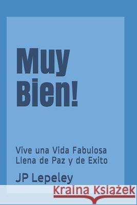 Muy Bien!: Vive una Vida Fabulosa Llena de Paz y de Exito Jp Lepeley 9781086942279 Independently Published - książka