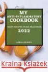 My Anti-Inflammatory Cookbook 2022: Many Recipes to Be Healthier Karla Johnson 9781804501733 Karla Johnson