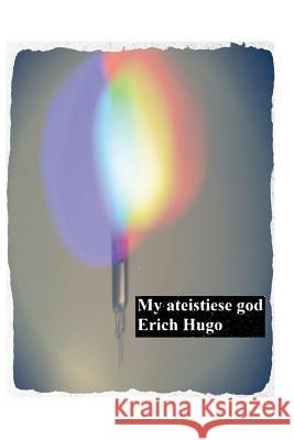 My ateistiese god: 'n versameling Hugo, E. F. 9781481294270 Createspace - książka