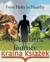 My Bariatric Journey: From Hefty to Healthy Dr Jennifer Dieu Dnp Arnp-Bc 9781638812906 Newman Springs Publishing, Inc.