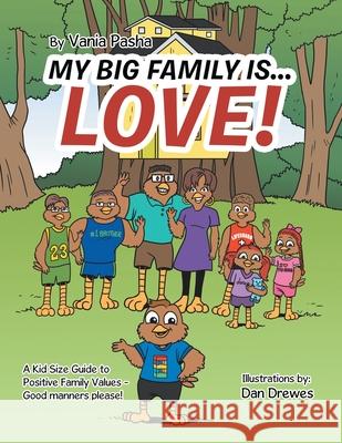 My Big Family Is . . . Love!: A Kid Size Guide to Positive Family Values - Good Manners Please! Vania Pasha 9781546229865 Authorhouse - książka