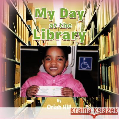 My Day at the Library Oriah Hill 9781477279540 Authorhouse - książka