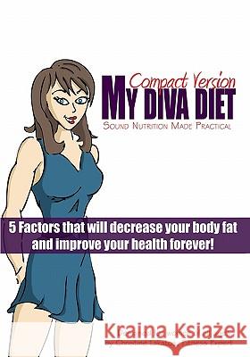 My Diva Diet: Compact Version: Sound Nutrition Made Practical! Christine Lakatos Brian Anderson Amber Garman 9781449585198 Createspace - książka