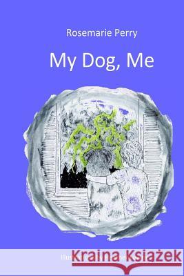 My Dog, Me Rosemarie Perry Heather Lowrie 9781535291491 Createspace Independent Publishing Platform - książka