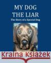 My Dog the Liar: The Story of a Special Dog Richard O. Pric 9781979877985 Createspace Independent Publishing Platform