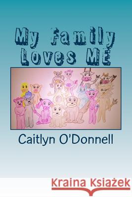 My Family Loves ME O'Donnell, Caitlyn 9781503214231 Createspace - książka