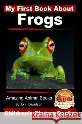 My First Book About Frogs - Amazing Animal Books - Children's Picture Books Mendon Cottage Books 9781519474261 Createspace - książka