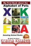 My First Book about the Alphabet of Pets - Amazing Animal Books - Children's Picture Books Molly Davidson John Davidson Mendon Cottage Books 9781530572441 Createspace Independent Publishing Platform