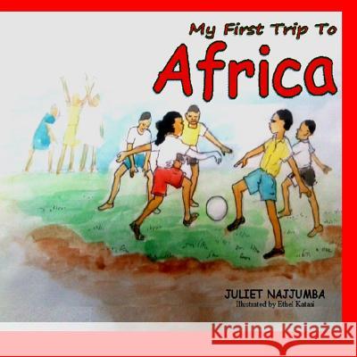 My First Trip To Africa Najjumba, Juliet 9781495925184 Createspace - książka