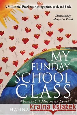 My Funday School Class: Whoa, What Matchless Love! Hannah M. Ngand 9781662813726 Xulon Press - książka
