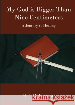 My God Is Bigger Than Nine Centimeters: A Journey to Healing Hubert L. Robertson 9781947729056 Fairhaven Media - książka
