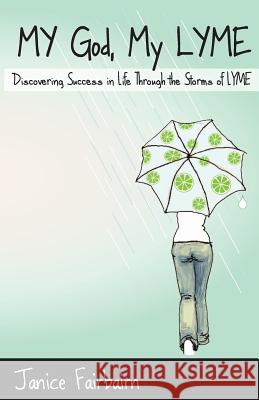 My God, My Lyme: Discovering Success in Life Through the Storms of Lyme Mrs Janice Perkins Fairbairn 9781497432789 Createspace - książka