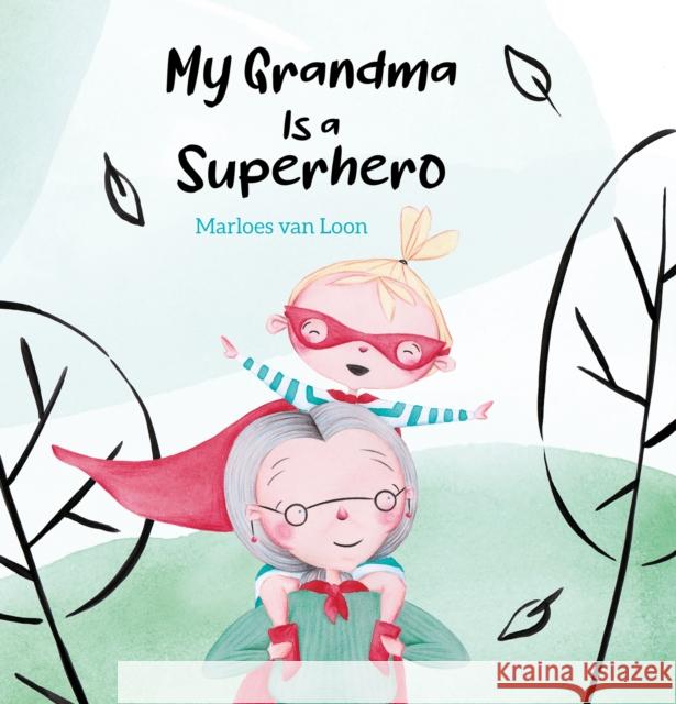 My Grandma Is a Superhero Marloes Van Loon 9781605378398 Clavis - książka