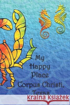 My Happy Place: Corpus Christi, Texas Lynette Cullen 9781086623673 Independently Published - książka