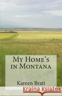 My Home's in Montana: A place and a way of life Bratt, Kareen 9781461083733 Createspace - książka