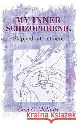 My Inner Schizophrenic Skipped a Continent C. McNally Gae 9781440184574 iUniverse - książka