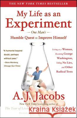 My Life as an Experiment: One Man's Humble Quest to Improve Himself by Living as a Woman, Becoming George Washington, Telling No Lies, and Other A. J. Jacobs 9781439104996 Simon & Schuster - książka