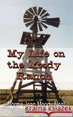 My Life on the Moody Ranch Norma Jean Moody Neal 9781410714596 Authorhouse - książka