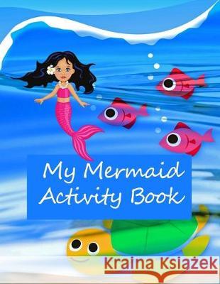 My Mermaid Activity Book: Kids' Workbook for Children aged 8 -12: Fun and Creative Learning with Cryptograms, Variety of Word Puzzles, Mazes, St Wj Journals 9781704903118 Independently Published - książka