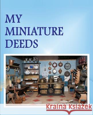 My Miniature Deeds Rose Wood 9781543153682 Createspace Independent Publishing Platform - książka