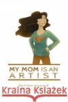 My Mom Is An Artist: The Comic Journey of Jill Lorraine Turpin Turpin, Jill Lorraine 9780692924518 Jill Lorraine Turpin