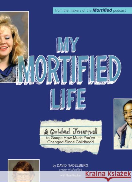 My Mortified Life: A Guided Journal to Gauge How Much You've Changed Since Childhood David Nadelberg 9781646041664 Ulysses Press - książka