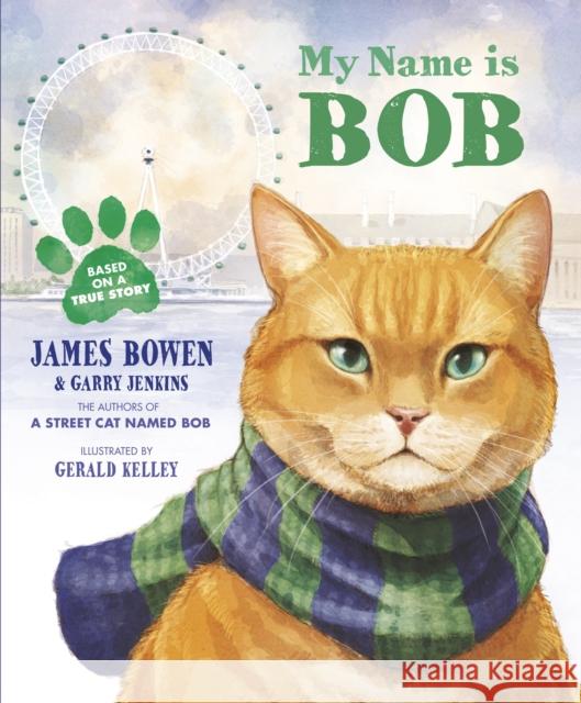 My Name is Bob: An Illustrated Picture Book James Bowen 9781782950813 Penguin Random House Children's UK - książka