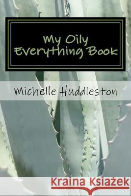 My Oily Everything Book: Helping the Serious Oiler Keep All Things Oily in One Convenient Place. Michelle L. Huddleston 9781544149271 Createspace Independent Publishing Platform - książka