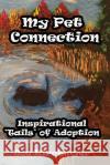 My Pet Connection: Inspirational 'Tails' of Adoption Kirchmyer, Joe 9780999620816 No Frills Buffalo