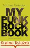My Punk Rock Book Michael Essington 9781700984302 Independently Published