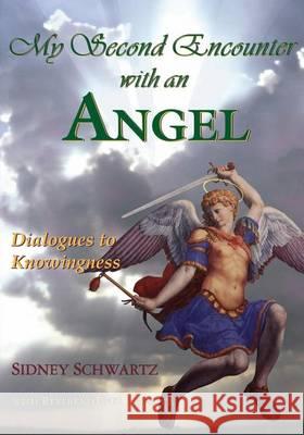 My Second Encounter with an Angel: Dialogues to Knowingness MR Sidney Schwartz Rev Carl R. Hewitt 9780615775364 My Second Encounter with an Angel: Dialogues - książka