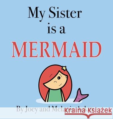 My Sister is a Mermaid Joey Acker Melanie Acker 9781951046088 Joey and Melanie Acker - książka