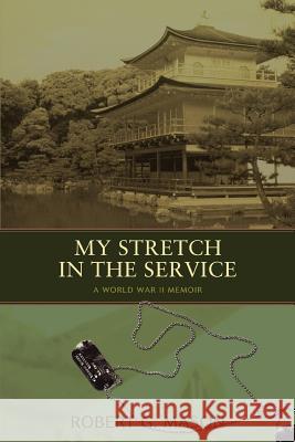 My Stretch in the Service: A World War II Memoir Mason, Robert G. 9780595431625 iUniverse - książka