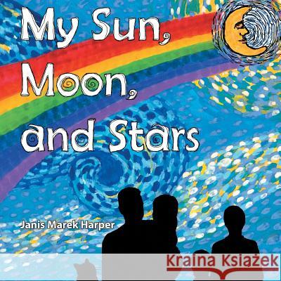 My Sun, Moon, and Stars Janis Marek Harper 9781512724530 WestBow Press - książka