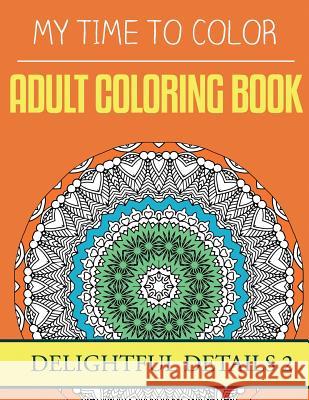 My Time To Color: Adult Coloring Book - Delightful Details 2 Douglas, Jeff 9781535378628 Createspace Independent Publishing Platform - książka
