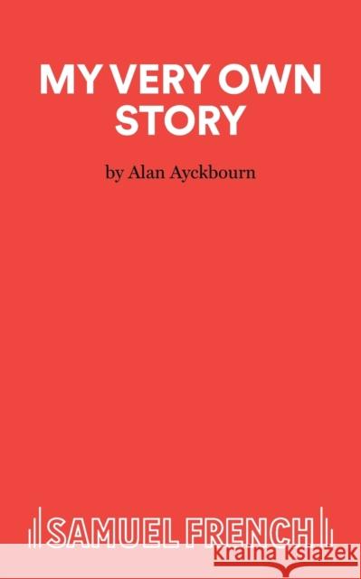 My Very Own Story - A play for children Ayckbourn, Alan 9780573051050 Samuel French Ltd - książka